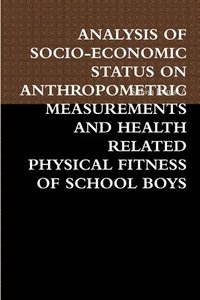 bokomslag Analysis of Socio-Economic Status on Anthropometric Measurements and Health Related Physical Fitness of School Boys