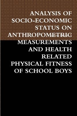 Analysis of Socio-Economic Status on Anthropometric Measurements and Health Related Physical Fitness of School Boys 1