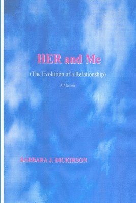 Her and Me (the Evolution of a Relationship) A Memoir 1