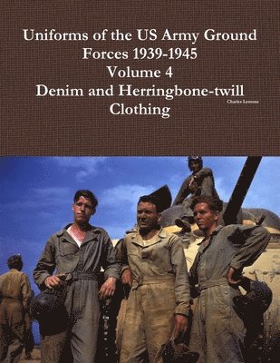 Charles Lemons - Uniforms of the Us Army Ground Forces 1939-1945, Volume 4, Denim and Hbt Clothing, Häftad