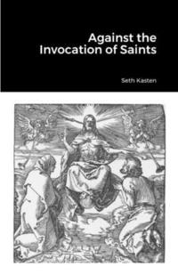 bokomslag Against the Invocation of Saints