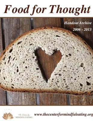 The Center for Mindful Eating Tcme Org, The Center for Mindful Eating TCME.org, The Center for Mindful Eating TCME. org - Food for Thought Handouts 2006-2013, Häftad