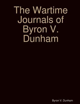 bokomslag The Wartime Journals of Byron V. Dunham