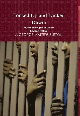 Locked Up and Locked Down: Multitude Lingers in Limbo Revised Edition 1