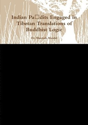 Indian Pa&#7751;dits Engaged in Tibetan Translations of Buddhist Logic 1