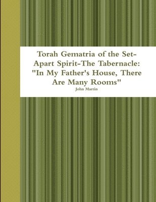 bokomslag Torah Gematria of the Set-Apart Spirit-the Tabernacle: &quot;in My Father's House, There are Many Rooms&quot;