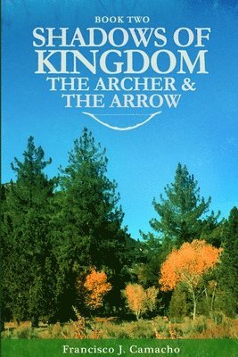Francisco J. Camacho - Shadows of Kingdom: the Archer and the Arrow, Häftad