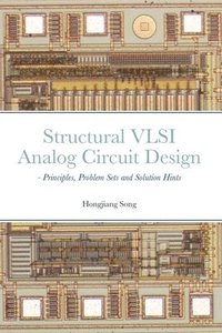bokomslag Structural VLSI Analog Circuit Design - Principles, Problem Sets and Solution Hints