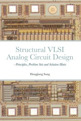 bokomslag Structural VLSI Analog Circuit Design - Principles, Problem Sets and Solution Hints