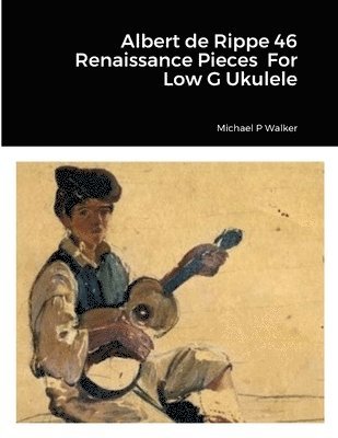 Albert de Rippe 46 Renaissance Pieces For Low G Ukulele 1