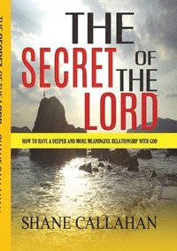 bokomslag The Secret of the Lord: How to Have a Deeper and More Meaningful Relationship with God