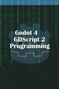 bokomslag Godot 4 GDScript 2.0 Programming