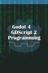 bokomslag Godot 4 GDScript 2.0 Programming