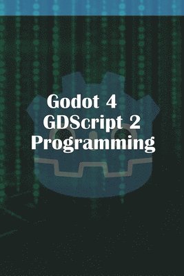bokomslag Godot 4 GDScript 2.0 Programming