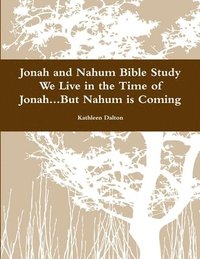 bokomslag Jonah and Nahum Bible Study We Live in the Time of Jonah...but Nahum is Coming