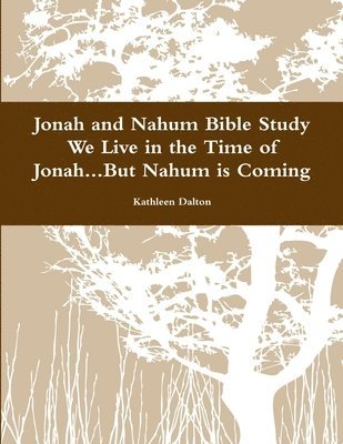 Jonah and Nahum Bible Study We Live in the Time of Jonah...but Nahum is Coming 1