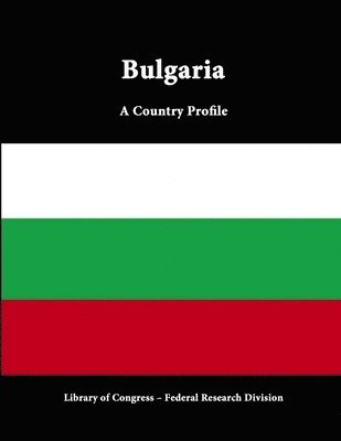 Library of Congress, Federal Research Division, Library Of Congress - Bulgaria: A Country Profile, Häftad