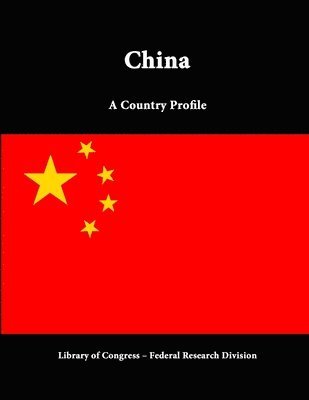 Library of Congress, Federal Research Division, Library Of Congress - China: A Country Profile, Häftad