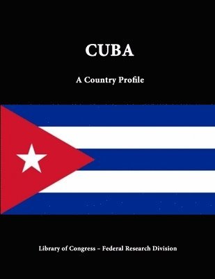 Library of Congress, Federal Research Division, Library Of Congress - Cuba: A Country Profile, Häftad