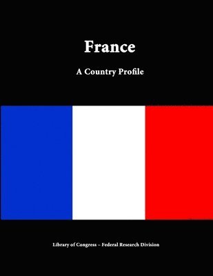Library of Congress, Federal Research Division, Library Of Congress - France: A Country Profile, Häftad