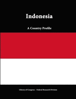 Library of Congress, Federal Research Division, Library Of Congress - Indonesia: A Country Profile, Häftad