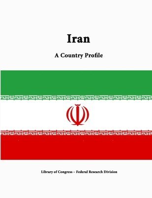 Library of Congress, Federal Research Division, Library Of Congress - Iran: A Country Profile, Häftad