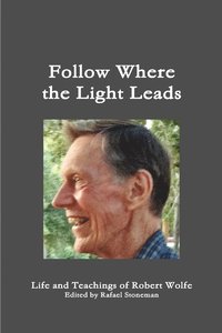 bokomslag Follow Where the Light Leads-- Life and Teachings of Robert Wolfe