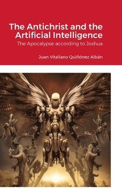Juan Vitaliano Quiñónez Albán - Antichrist and the Artificial Intelligence, Inbunden