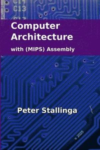 bokomslag Computer Architecture with (MIPS) Assembly