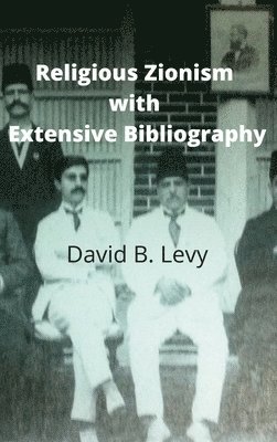 David B Levy, David B. Levy - Religious Zionism with Extensive Bibliography, Inbunden