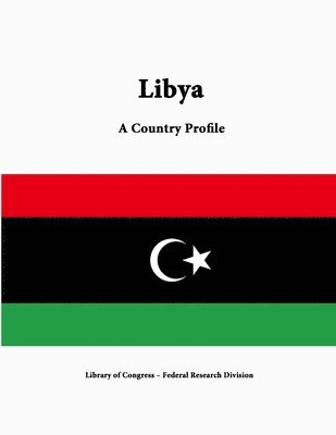 Library of Congress, Federal Research Division, Library Of Congress - Libya: A Country Profile, Häftad