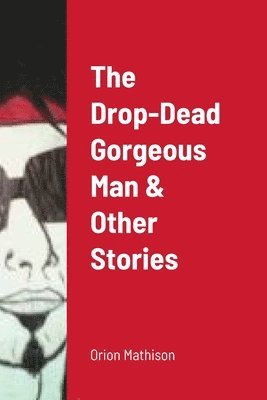 bokomslag The Drop-Dead Gorgeous Man & Other Stories