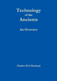 bokomslag Technology of the Ancients : an Overview