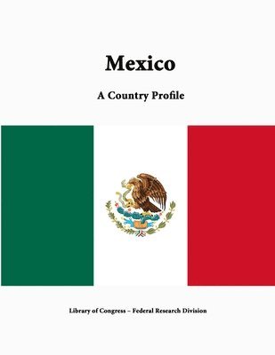 Library of Congress, Federal Research Division, Library Of Congress - Mexico: A Country Profile, Häftad