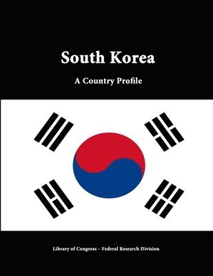 Library of Congress, Federal Research Division, Library Of Congress - South Korea: A Country Profile, Häftad