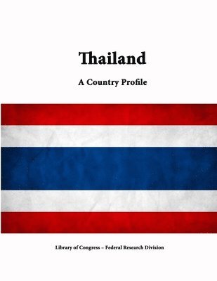 Library of Congress, Federal Research Division, Library Of Congress - Thailand: A Country Profile, Häftad