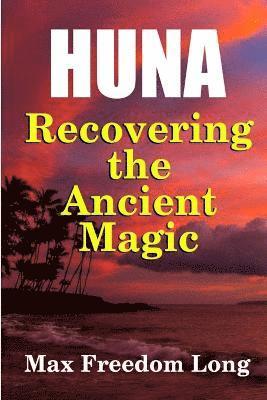 Huna, Recovering the Ancient Magic 1