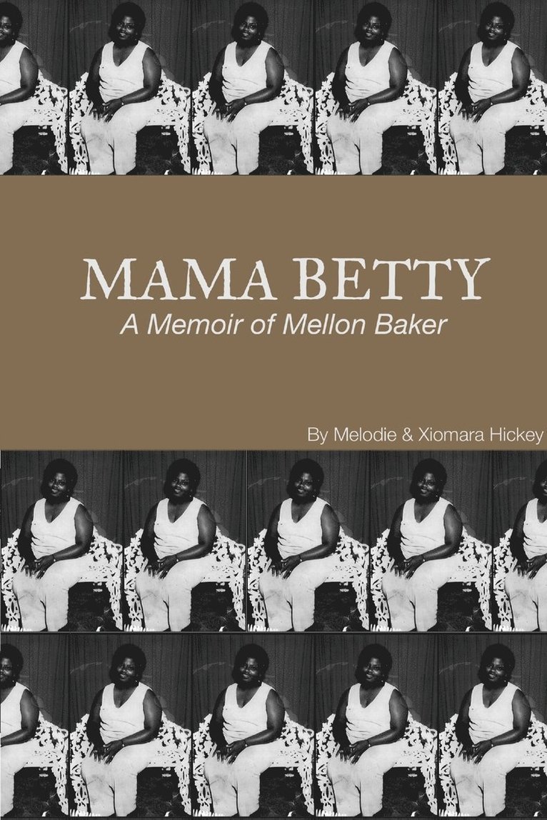 Mama Betty: A Memoir of Mellon Baker 1