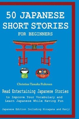 bokomslag 50 Japanese Stories for Beginners Read Entertaining Japanese Stories to Improve Your Vocabulary and Learn Japanese While Having Fun
