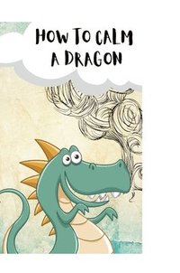 bokomslag How to Calm Your Dragons