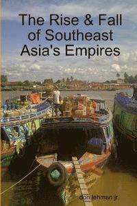 bokomslag The Rise & Fall of Southeast Asia's Empires