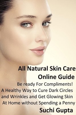 Suchi Gupta - All Natural Skin Care Online Guide, Häftad