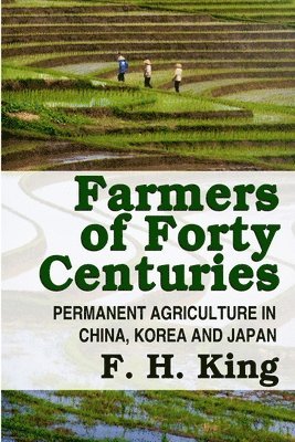bokomslag Farmers of Forty Centuries - Permanent Farming in China, Korea, and Japan