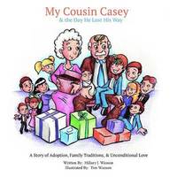 bokomslag My Cousin Casey and the Day He Lost His Way: A Story of Adoption, Family Traditions, and Unconditional Love