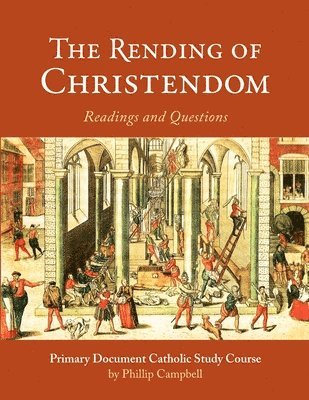 Phillip Campbell - Rending of Christendom: A Primary Document Catholic Study Guide, Häftad