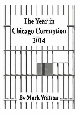 Mark Watson - Year in Chicago Corruption 2014, Häftad