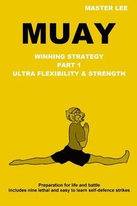 bokomslag Muay: Winning Strategy - Ultra Flexibility & Strength