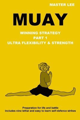 Muay: Winning Strategy - Ultra Flexibility & Strength 1