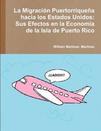 bokomslag La Migracion Puertorriquena Hacia Los Estados Unidos: Sus Efectos En La Economia De La Isla De Puerto Rico