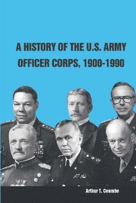 A History of the U.S. Army Officer Corps, 1900-1990 1